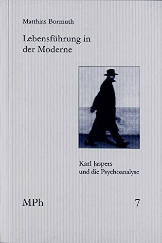 Lebensführung in der Moderne: Karl Jaspers und die Psychoanalyse (Medizin und Philosophie / Medicine and Philosophy, Band 7)