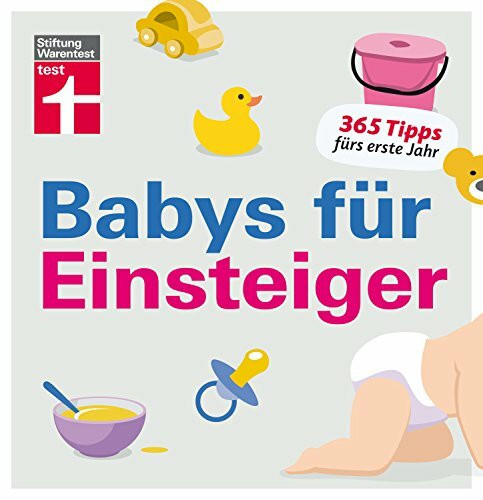 Babys für Einsteiger: 365 Tipps fürs erste Jahr