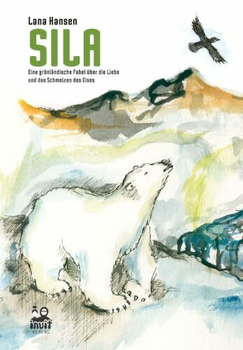 Sila: Eine grönländische Fabel über die Liebe und das Schmelzen des Eises
