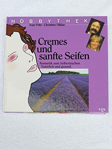 Hobbythek Cremes und sanfte Seifen. Kosmetik zum Selbermachen. Natürlich und gesund