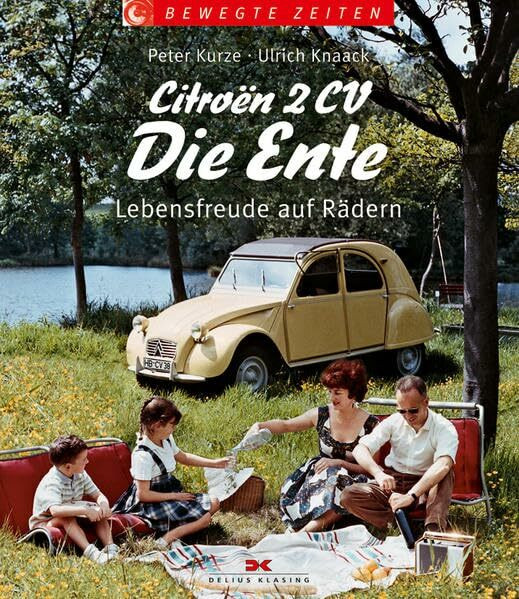 Citroën 2CV – Die Ente: Lebensfreude auf Rädern (Bewegte Zeiten)