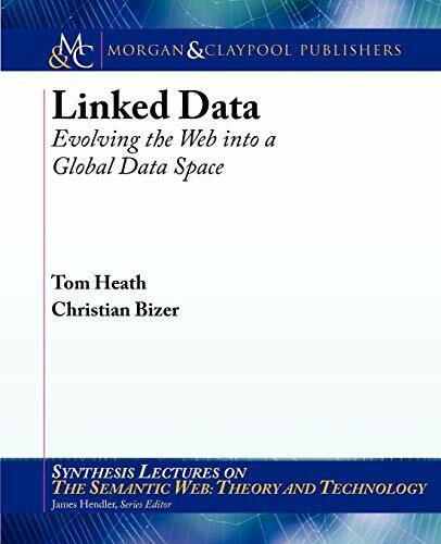 Linked Data: Evolving the Web into a Global Data Space (Synthesis Lectures on the Semantic Web: Theory and Technology, 1, Band 1)