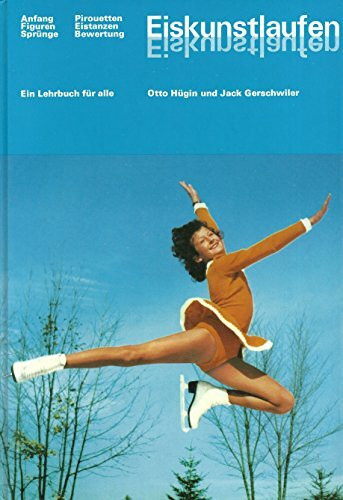 Eiskunstlaufen.: Ein Lehrbuch für alle. Anfang, Figuren, Sprünge, Pirouetten, Eistanzen, Bewertung.
