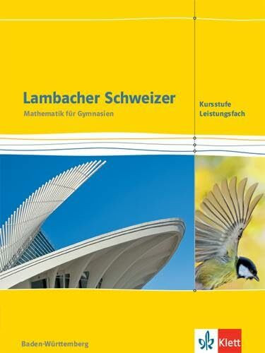 Lambacher Schweizer Mathematik Kursstufe - Leistungsfach. Ausgabe Baden-Württemberg: Schulbuch Klassen 11/12 (Lambacher Schweizer. Ausgabe für Baden-Württemberg ab 2016)