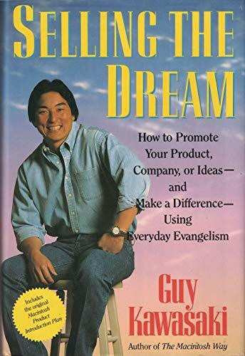 Selling the Dream: How to Promote Your Product, Company or Ideas and Make a Difference Using Everyday Evangelism: Sales as Evangelism