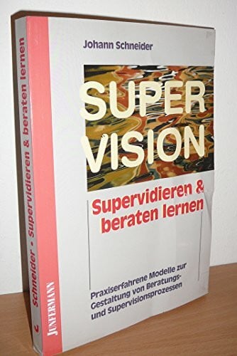 Supervidieren und beraten lernen: Modelle zur Gestaltung von Beratungs- & Supervisionsprozessen