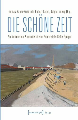 Die schöne Zeit: Zur kulturellen Produktivität von Frankreichs Belle Époque (Image)