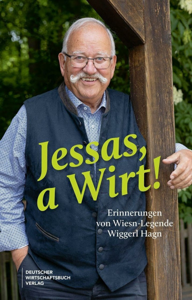 Jessas, a Wirt!: Von Bier und Politik, weltweiten Freundschaften und der Magie des Oktoberfests.