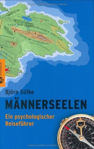 Männerseelen: Ein psychologischer Reiseführer