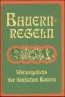Bauern-Regeln. Wettersprüche der deutschen Bauern