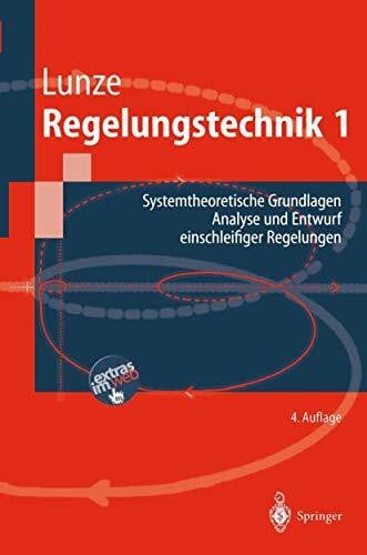 Regelungstechnik, Bd.1, Systemtheoretische Grundlagen, Analyse und Entwurf einschleifiger Regelungen