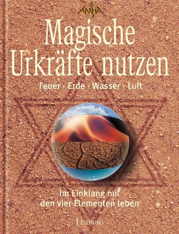 Die magischen Urkräfte nutzen. Feuer, Erde, Wasser, Luft