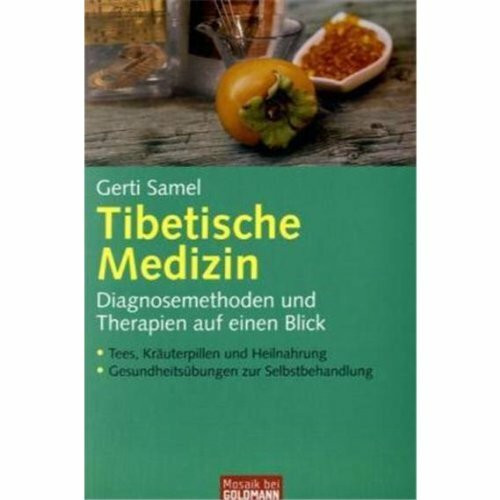 Tibetische Medizin: Diagnosemethoden und Therapien auf einen Blick - - Tees, Kräuterpillen und Heilnahrung - - Gesundheitsübungen zur Selbstbehandlung (Mosaik bei Goldmann)