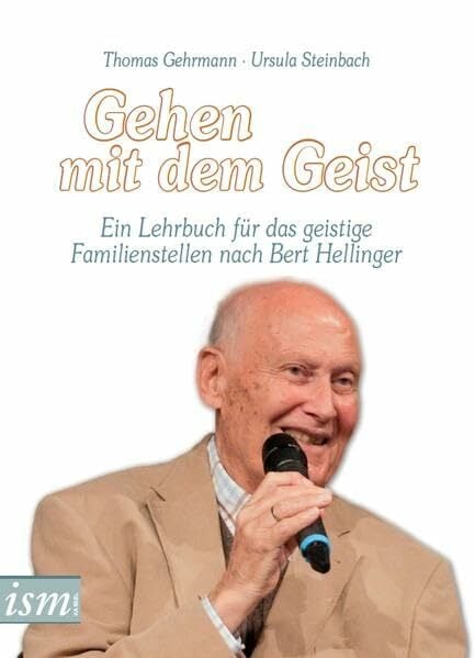 Gehen mit dem Geist: Ein Lehrbuch für das geistige Familienstellen nach Bert Hellinger Gehen mit dem Geist: Ein Lehrbuch für das geistige Familienstellen nach Bert Hellinger