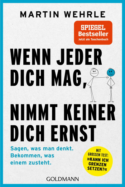 Wenn jeder dich mag, nimmt keiner dich ernst: Sagen, was man denkt. Bekommen, was einem zusteht. - Mit großem Test: "Kann ich Grenzen setzen?"