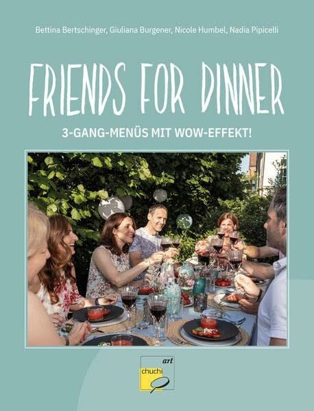 Friends for Dinner: 3-Gang-Menüs mit Wow-Effekt