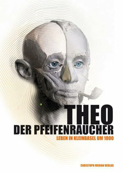 Theo der Pfeifenraucher: Leben in Kleinbasel um 1800