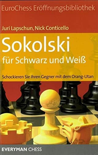 EuroChess Eröffnungsbibliothek: Sokolski für Schwarz und Weiß Schockieren Sie Ihren Gegner mit dem Orang-Utan (EuroChess Eröffnungsbibliothek / EE-Serie für Profis)