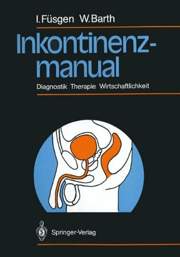 Inkontinenzmanual. Diagnostik - Therapie - Rehabilatation: Diagnostik Therapie Wirtschaftlichkeit
