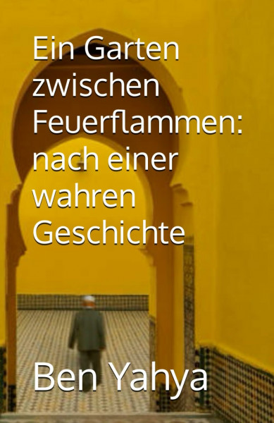 Ein Garten zwischen Feuerflammen: nach einer wahren Geschichte