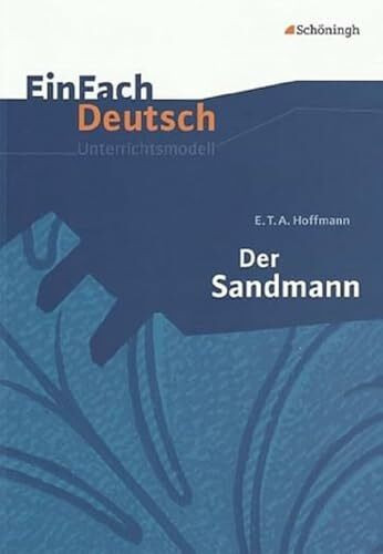 EinFach Deutsch Unterrichtsmodelle: E.T.A. Hoffmann: Der Sandmann: Gymnasiale Oberstufe