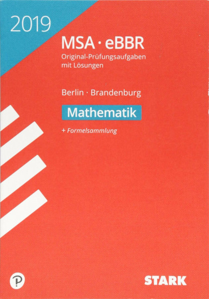STARK Original-Prüfungen MSA/eBBR 2019 - Mathematik - Berlin/Brandenburg: MSA, eBBR. Original-Prüfungsaufgaben mit Lösungen 2012-2018. Mit Formelsammlung