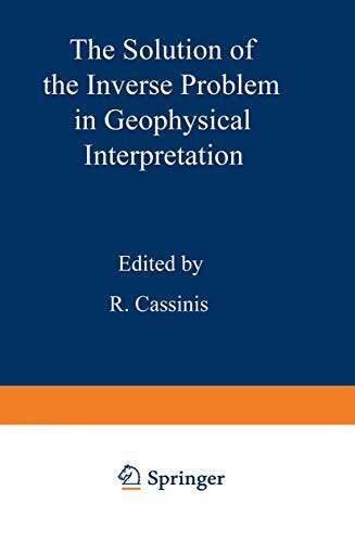 The Solution of the Inverse Problem in Geophysical Interpretation (Ettore Majorana International Science Series, 11, Band 11)