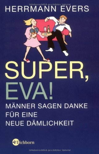 Super, Eva!: Männer sagen Danke für eine neue Dämlichkeit