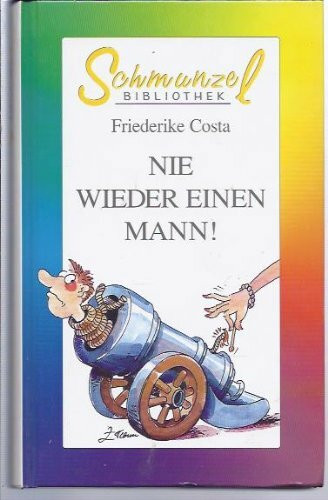Nie wieder einen Mann !. heiterer Roman.
