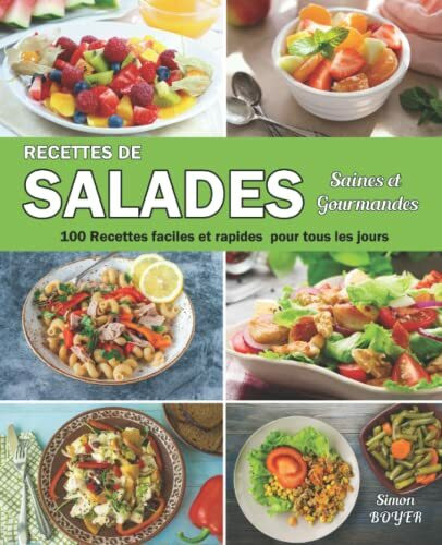 Recettes de salades saines et gourmandes: 100 Recettes faciles et rapides pour tous les jours