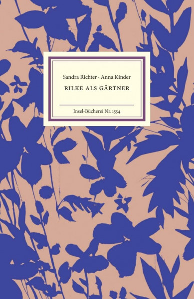 Rilke als Gärtner: Mit zahlreichen Pflanzenfunden aus Rainer Maira Rilkes Notizbüchern (Insel-Bücherei)