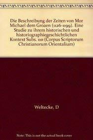 Die Beschreibung Der Zeiten Von Mor Michael Dem Grossen, 1126-1199: Eine Studie Zu Ihrem Historischen Und Historiographiegeschichtlichen Kontext Subs. ... Christianorum Orientalium, Band 594)