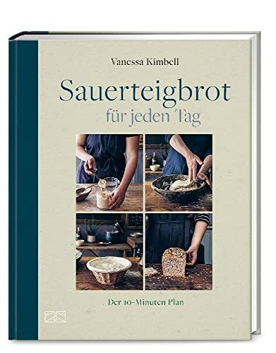 Sauerteigbrot für jeden Tag: Der 10-Minuten Plan zum Brotbacken zwischendurch | Über 40 alltagstaugliche, süße und herzhafte Rezepte mit Sauerteig