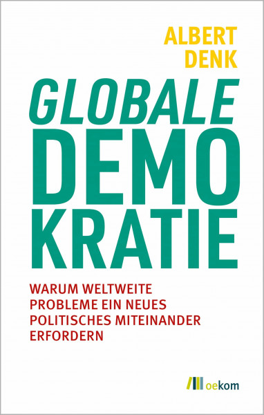 Globale Demokratie: Warum weltweite Probleme ein neues politisches Miteinander erfordern