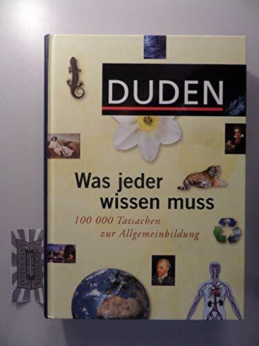 Duden - Was Jeder Wissen Muss, 100 000 Tatsachen Der Allgemeinbildung (Duden Allgemeinbildung)