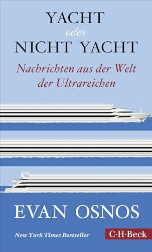 Yacht oder nicht Yacht: Nachrichten aus der Welt der Ultrareichen (Beck Paperback)