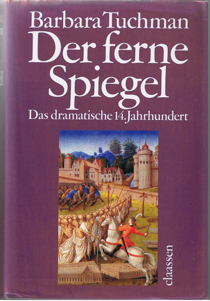 Der ferne Spiegel. Das dramatische 14. Jahrhundert
