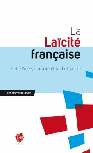 La Laïcité française: Entre l'idée, l'Histoire et le droit positif