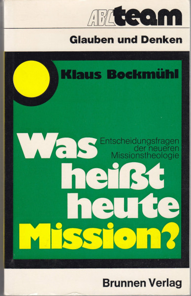 Was heisst heute Mission? Entscheidungsfragen der neueren Missionstheologie