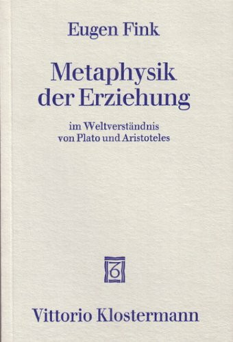 Metaphysik der Erziehung im Weltverständnis von Plato und Aristoteles