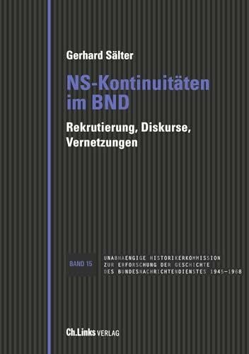 NS-Kontinuitäten im BND: Rekrutierung, Diskurse, Vernetzungen (Veröffentlichungen der UHK zur ...