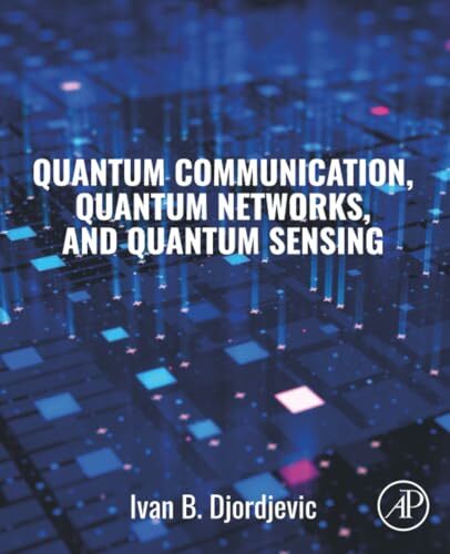 Quantum Communication, Quantum Networks, and Quantum Sensing Quantum Communication, Quantum Networks, and Quantum Sensing