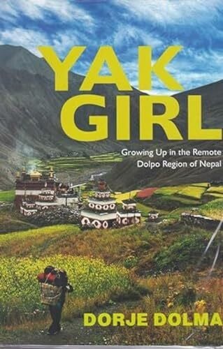 Yak Girl:: Growing Up in the Remote Dolpo Region of Nepal