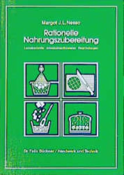 Rationelle Nahrungszubereitung: Lernabschnitte - Arbeitsablaufhinweise - Begründungen