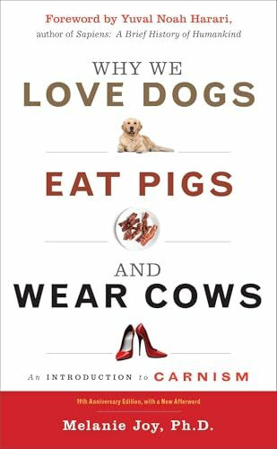 Why We Love Dogs, Eat Pigs, and Wear Cows: An Introduction to Carnism, 10th Anniversary Edition