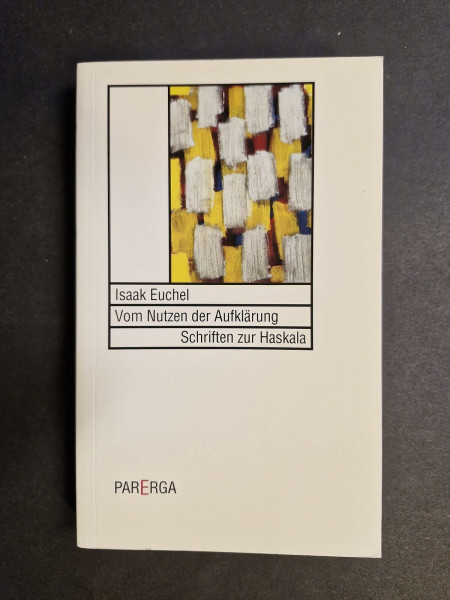 Vom Nutzen der Aufklärung: Schriften zur Haskala: Schriften zur Haskala. Mit d. hebräischen Orig.-Texten (Jüdische Geistesgeschichte)