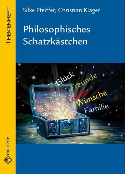 Philosophisches Schatzkästchen: Themenheft Philosophie Sekundarstufe Philosophisches Schatzkästchen: Themenheft Philosophie Sekundarstufe