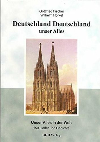 Deutschland, Deutschland unser Alles: 150 Lieder und Gedichte