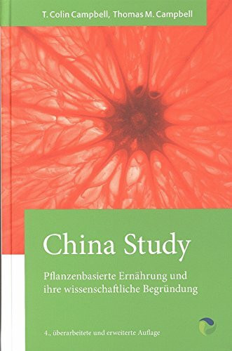 China Study: Die wissenschaftliche Begründung für eine vegane Ernährungsweise: Pflanzenbasiert...