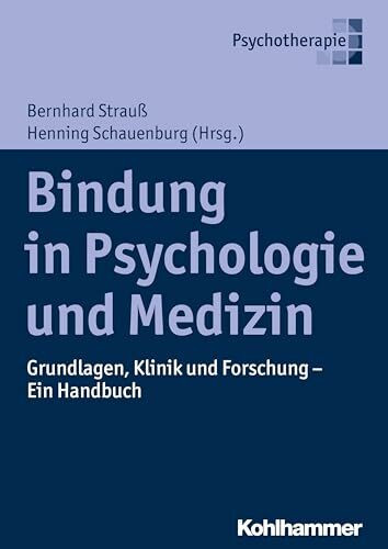 Bindung in Psychologie und Medizin: Grundlagen, Klinik und Forschung - Ein Handbuch